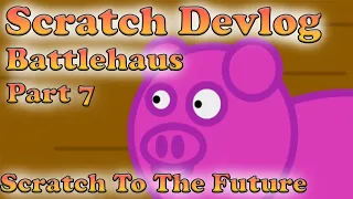 Battlehaus - Scratch Devlog | Part 7 | Scratch To The Future