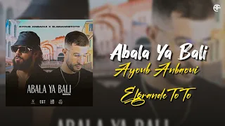 Ayoub Anbaoui X ElgrandeToto - Abala Ya Bali (lyrics video)