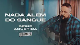 Nada Além do Sangue - Série Acústica Com Fernandinho Vol. III