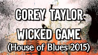 Corey Taylor - Wicked Game (House of Blues 2015) Karaoke