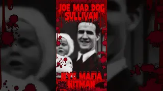 Joseph 'Mad Dog' Sullivan, DEAD Father & an ALCOHOLIC Mother #crimehistory #morbidfacts #mafiahitman