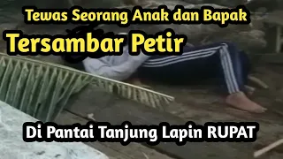 Tewas Tersambar Petir || Sorang Anak Dan Ayah Tewas Tersambar Petir || Tragedi Pantai Tanjung Lapin.