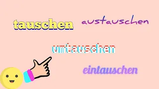 German verbs (Deutsche Verben): Tauschen, umtauschen, austauschen, eintauschen