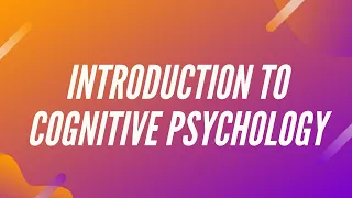 Introduction to Cognitive Psychology