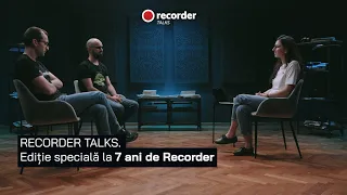 RECORDER TALKS. Ediție specială la 7 ani de Recorder