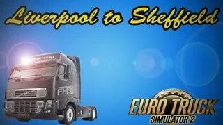 Euro Truck Simulator 2 Liverpool to Sheffield [Volvo Truck]