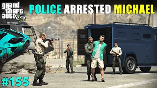 POLICE ARRESTED MICHAEL IN LIBERTY CITY | GTA V 155 | GTA V GAMEPLAY #155  | GTA 5 155