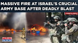 Massive Fire At Israel's Crucial Army Base After Deadly Blast Amid Gaza Fighting| Dramatic Visuals