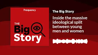 Inside the massive ideological split between young men and women | The Big Story