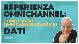 Esperienza Omnichannel: come essere omnicanale grazie ai Dati