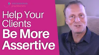 Help Your Clients Be More Assertive