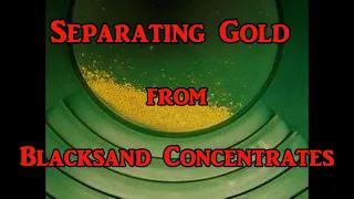 How to separate gold from blacksand concentrate's.