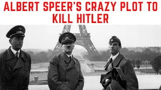 Albert Speer's CRAZY Plot To KILL Hitler!