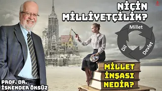 MİLLET İNŞASI NEDİR? NİÇİN MİLLİYETÇİLİK ÖNEMLİDİR? PROF. DR. İSKENDER ÖKSÜZ