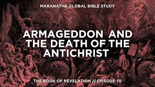 Armageddon & the Death of the Antichrist // BOOK OF REVELATION // Session 70