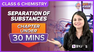 Separation of Substances | Full Chapter Revision under 30 mins | Class 6 Science