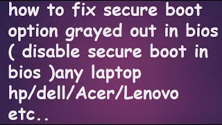 how to fix secure boot option grayed out in bios ( disable secure boot in bios )