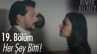 Her şey bitti! - Kimse Bilmez 19. Bölüm