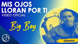 Mis Ojos  LLORAN Por Ti 😪 - Big Boy  [Video Oficial]