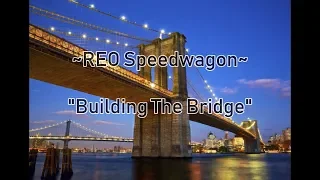 REO Speedwagon - "Building The Bridge" HQ/With Onscreen Lyrics!