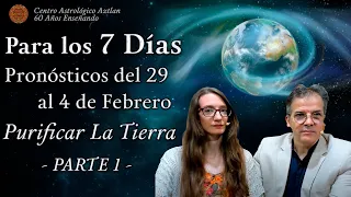 Para los 7 Días - Pronósticos del 29 al 4 de Febrero - Purificar La Tierra - Parte 1