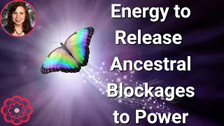 Energy to Release Ancestral Blockages to Power