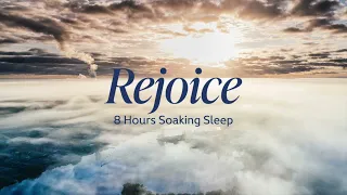 Rejoice [8 Hours Soaking Sleep]