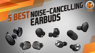 5 Best Noise-Cancelling Earbuds 2021