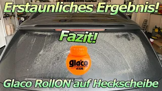 Erstaunliches Ergebnis! Loht sich eine Glasversiegelung auf der Heckscheibe? Das Fazit Glaco RollON