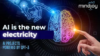 AI is the new electricity: Mindjoy AI projects powered by GPT 3