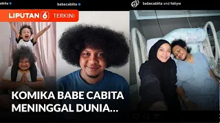 Kabar Duka, Komika Babe Cabita Meninggal Dunia | Liputan 6