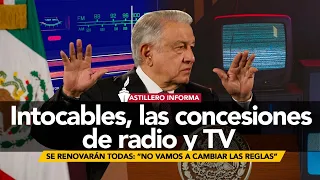 #AstilleroInforma | AMLO: concesionarios de radio y TV no tendrán ningún problema, aunque se excedan