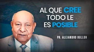 Pr. Bullón - Al Que Cree Todo Le Es Posible