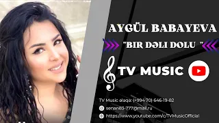 Aygül Babayeva - Bir Dəli Dolu #TVMusic