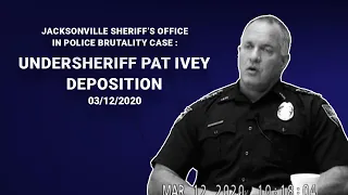 Depositions of Jacksonville Sheriff's Office in Police Brutality Case: JSO Undersheriff Pat Ivey