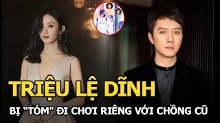 Triệu Lệ Dĩnh bị "tóm" đi chơi riêng với chồng cũ