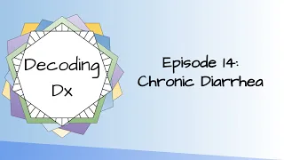 Decoding Dx Episode 14: Chronic Diarrhea