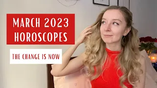 MARCH 2023 Horoscopes: The Change is Now