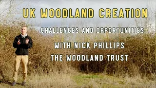 Woodland Creation in the UK - Challenges and Opportunities, with Nick Phillips, Woodland Trust