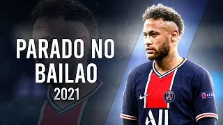 Neymar Jr. ►Parado No Bailão - MC L Da Vinte e MC Gury ● Crazy Skills & Goals 2021|HD