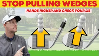 STOP PULLING WEDGES - Hands Higher and Check that lie angle.