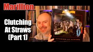 Listening to Marillion: Clutching At Straws, Part 1