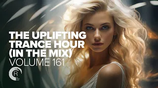 UPLIFTING TRANCE HOUR IN THE MIX VOL. 161 [FULL SET]