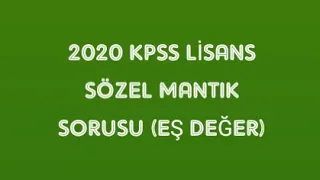 2020 KPSS LİSANS  EŞ DEĞER SÖZEL MANTIK SORUSU