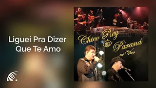 Chico Rey & Paraná - Liguei Pra Dizer Que Te Amo - Ao Vivo