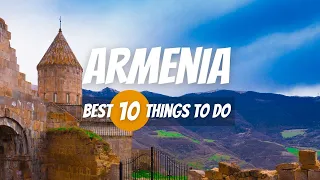 10 Things to Do in Armenia | Armenia Travel Guide 2023