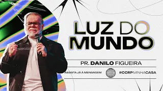 LUZ DO MUNDO  | Pr. Danilo Figueira | Campus Leste