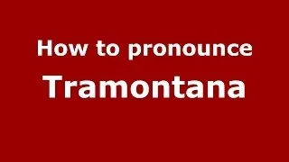 How to pronounce Tramontana (Italian/Italy) - PronounceNames.com