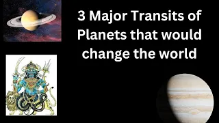 3 Major Transits of Planets that would change the world