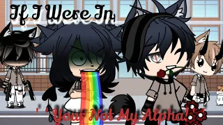 ❧If I were in ''Your Not My Alpha''❧ || Gacha Life Skit || Read the desc please ||